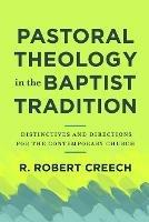 Pastoral Theology in the Baptist Tradition - Distinctives and Directions for the Contemporary Church