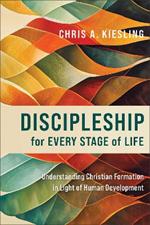 Discipleship for Every Stage of Life – Understanding Christian Formation in Light of Human Development