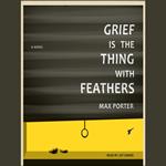 Grief Is the Thing with Feathers