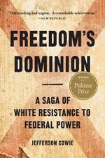 Freedom's Dominion (Winner of the Pulitzer Prize): A Saga of White Resistance to Federal Power