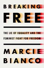 Breaking Free: The Lie of Equality and The New Feminist Fight