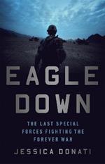 Eagle Down: The Last Special Forces Fighting the Forever War