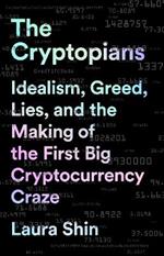 The Cryptopians: Idealism, Greed, Lies, and the Making of the First Big Cryptocurrency Craze