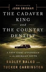 The Cadaver King and the Country Dentist: A True Story of Injustice in the American South