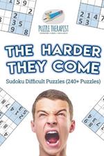 The Harder They Come Sudoku Difficult Puzzles (240+ Puzzles)