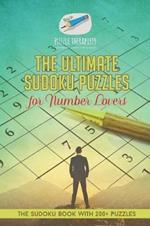 The Ultimate Sudoku Puzzles for Number Lovers The Sudoku Book with 200+ Puzzles