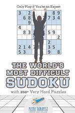 The World's Most Difficult Sudoku Only Play if You're an Expert with 200+ Very Hard Puzzles