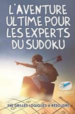 L'aventure ultime pour les experts du Sudoku 240 grilles logiques a resoudre