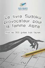 Le livre Sudoku provocateur pour la femme Alpha Plus de 300 grilles tres faciles