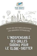 L'indispensable des grilles Sudoku pour le globe-trotter Plus de 200 grilles pour les grands voyageurs