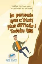 Je pensais que c'etait plus difficile ! Sudoku 400 Grilles Sudoku pour les ados et les adultes