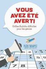 Vous avez ete averti ! Grilles Sudoku difficiles pour les genies