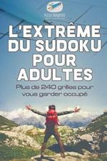 L'extreme du Sudoku pour adultes Plus de 240 grilles pour vous garder occupe