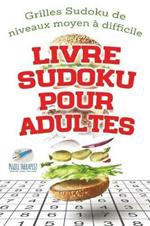 Livre Sudoku pour adultes Grilles Sudoku de niveaux moyen a difficile