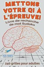 Mettons votre QI a l'epreuve ! Livre de recherche de mot Sudoku 240 grilles pour adultes