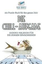 Die Chill-Aufgabe Sudoku-Malbuch fur die jungen Erwachsenen ein Puzzle-Buch fur das ganze Jahr