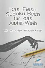 Das Fiese Sudoku-Buch fur das Alpha-Weib mit 300 + Sehr einfachen Ratsel