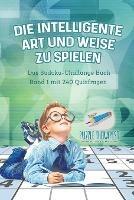 Die Intelligente Art und Weise zu Spielen Das Sudoku-Challange Buch Band 1 mit 240 Quizfragen