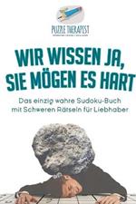 Wir wissen ja, Sie moegen es Hart Das einzig wahre Sudoku-Buch mit Schweren Ratseln fur Liebhaber