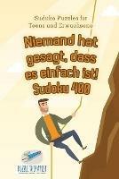 Niemand hat gesagt, dass es einfach ist! Sudoku 400 Suduko Puzzles fur Teens und Erwachsene