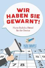 Wir haben Sie gewarnt! Harte Sudoku-Ratsel fur die Genius