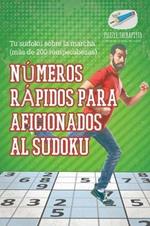 Numeros rapidos para aficionados al sudoku Tu sudoku sobre la marcha (mas de 200 rompecabezas)