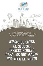 Juegos de logica de sudokus imprescindibles para los que viajan por todo el mundo Mas de 200 puzles para el viajero frecuente