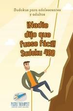 !Nadie dijo que fuese facil! Sudoku 400 Sudokus para adolescentes y adultos