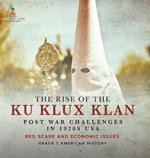 The Rise of the Ku Klux Klan Post War Challenges in 1920s USA Red Scare and Economic Issues Grade 7 American History