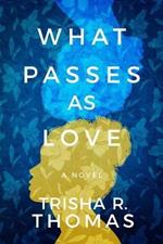 What Passes as Love: A Novel