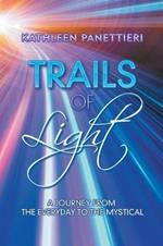 Trails of Light: A Journey from the Everyday to the Mystical