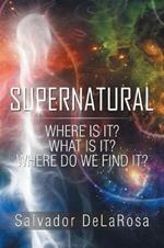 Supernatural: Where Is It? What Is It? Where Do We Find It?