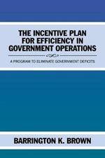 The Incentive Plan for Efficiency in Government Operations: A Program to Eliminate Government Deficits