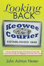 Looking Back: A Journey through the Pages of the Keowee Courier with Feature Stories along with Highlights for the Years 1963-1965