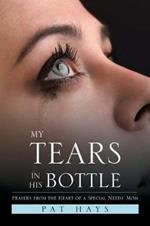 My Tears in His Bottle: Prayers from the Heart of a Special Needs' Mom