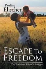 Escape to Freedom: The Turbulent Life of a Refugee