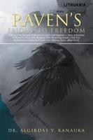 Raven's Flight to Freedom: Odyssey from Wartime Lithuania to Land's End America: A Story of Survival Dedicated to Those Who Retained Their Humanity Amidst Great Evil. Righteousness Ultimately Prevails Over Despotic Forces, but Not by Much.