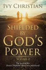 Shielded by God's Power: The Survival Kit: From Childhood Abuse into Adulthood