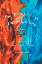 The Two Lights of Understanding: The Holy Bible Revealed, the Mystery or Missed Story Revealed
