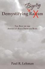 Demystifying Bigotry: The Best of the America's Race Problem Blog