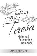 Dear Sister Teresa: Historical Screenplay, Romance