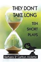 They Don't Take Long: Ten Short Plays
