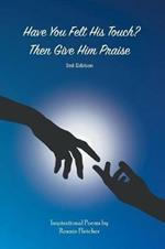 Have You Felt His Touch? Then Give Him Praise-3Rd Edition: Inspirational Poems