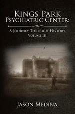 Kings Park Psychiatric Center: a Journey Through History: Volume Iii