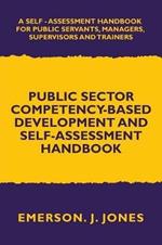 Public Sector Competency-Based Development and Self-Assessment Handbook: A Self Assessment Handbook for Public Servants, Their Supervisors and Trainers