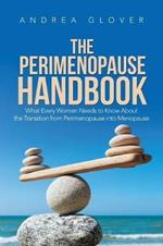 The Perimenopause Handbook: What Every Women Needs to Know about the Transition from Perimenopause Into Menopause