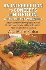 An Introduction to Concepts of Nutrition: a Participant Workbook: A Facilitated Course Designed for Further Education and Entry Level Higher Education / Adult and Community Learning