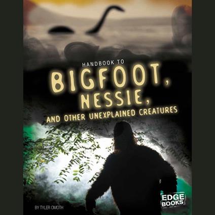 Handbook to Bigfoot, Nessie, and Other Unexplained Creatures