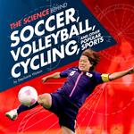 Science Behind Soccer, Volleyball, Cycling, and Other Popular Sports, The