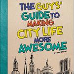 Guys' Guide to Making City Life More Awesome, The